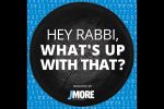 Introducing 'Hey Rabbi, What's Up With That?' - JMORE