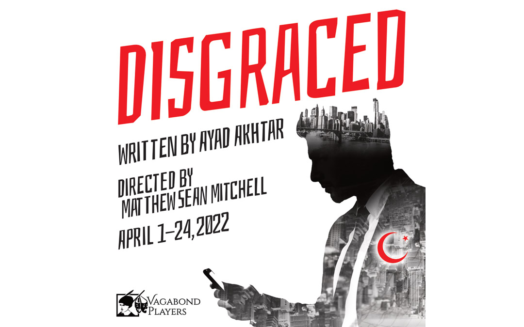 Vagabond Players presents Disgraced by Ayad Akhtar