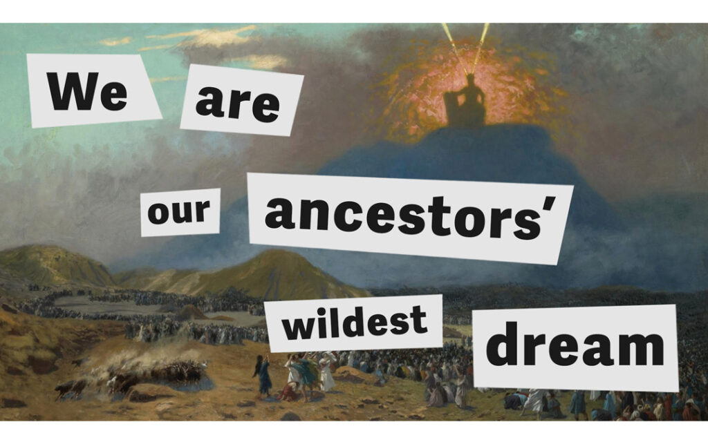 we are our ancestors' wildest dreams