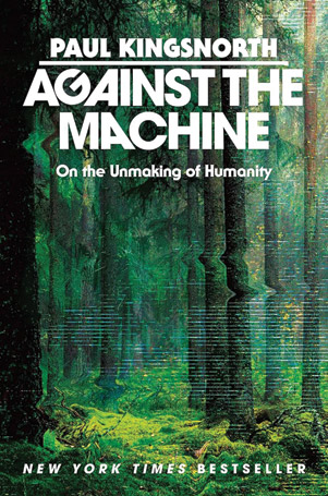Against the Machine: On the Unmaking of Humanity